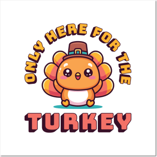 Only Here For The Turkey Posters and Art